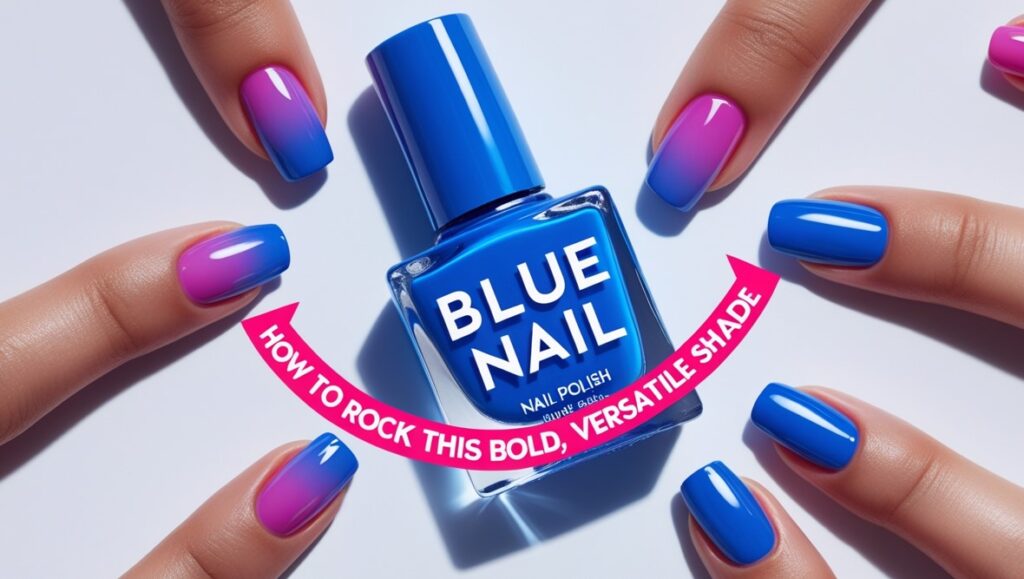 Blue Nail Polish: How to Rock This Bold, Versatile Shade